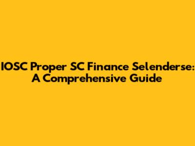 IOSC Proper SC Finance Selenderse: A Comprehensive Guide