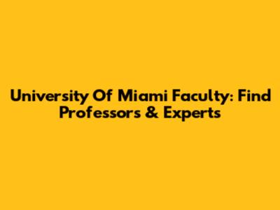 University Of Miami Faculty: Find Professors & Experts